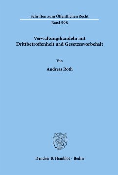 Verwaltungshandeln mit Drittbetroffenheit und Gesetzesvorbehalt. - Roth, Andreas