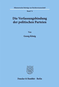 Die Verfassungsbindung der politischen Parteien. - König, Georg