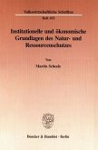 Institutionelle und ökonomische Grundlagen des Natur- und Ressourcenschutzes.