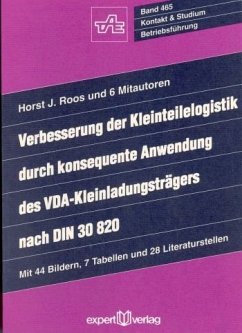 Verbesserung der Kleinteilelogistik durch konsequente Anwendung des VDA-Kleinladungsträgers nach DIN 30 820 - Roos, Horst J.