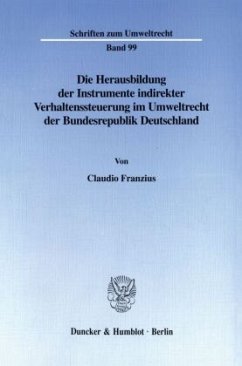 Die Herausbildung der Instrumente indirekter Verhaltenssteuerung im Umweltrecht der Bundesrepublik Deutschland. - Franzius, Claudio