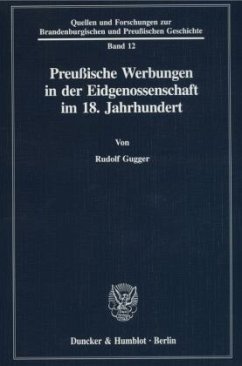 Preußische Werbungen in der Eidgenossenschaft im 18. Jahrhundert. - Gugger, Rudolf