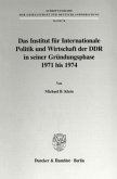 Das Institut für Internationale Politik und Wirtschaft der DDR in seiner Gründungsphase 1971 bis 1974.