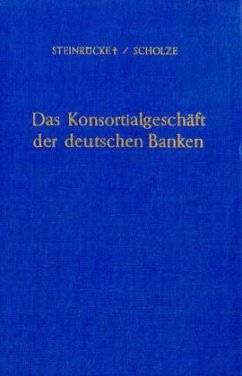 Das Konsortialgeschäft der deutschen Banken. - Steinrücke, Bernhard