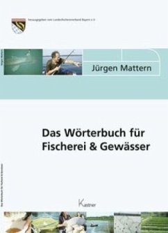 Das Wörterbuch für Fischerei & Gewässer - Mattern, Jürgen