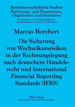 Die Sicherung von Wechselkursrisiken in der Rechnungslegung nach deutschem Handelsrecht und International Financial Reporting Standards (IFRS) - Borchert, Marcus