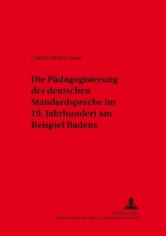 Die Pädagogisierung der deutschen Standardsprache im 19. Jahrhundert am Beispiel Badens - Bluhm-Faust, Claudia