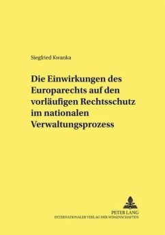 Die Einwirkungen des Europarechts auf den vorläufigen Rechtsschutz im nationalen Verwaltungsprozess - Kwanka, Siegfried