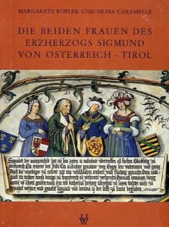 Die beiden Frauen des Erzherzogs Sigmund von Österreich-Tirol - Köfler, Margarete; Caramelle, Silvia
