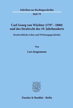 Carl Georg von Wächter (1797¿1880) und das Strafrecht des 19. Jahrhunderts. - Jungemann, Lars
