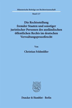 Die Rechtsstellung fremder Staaten und sonstiger juristischer Personen des ausländischen öffentlichen Rechts im deutschen Verwaltungsprozeßrecht. - Feldmüller, Christian