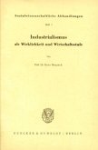 Industrialismus als Wirklichkeit und Wirtschaftsstufe. Industrialismus als Wirklichkeit und Wirtschaftsstufe.