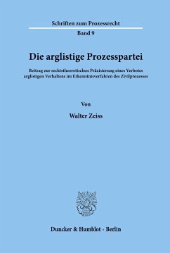 Die arglistige Prozesspartei. - Zeiss, Walter