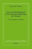 Jesus als Glaubensgrund in der Fundamentaltheologie der Neuzeit