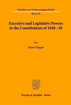 Executive and Legislative Powers in the Constitutions of 1848-49. - Dippel, Horst (Hrsg.)