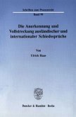 Die Anerkennung und Vollstreckung ausländischer und internationaler Schiedssprüche.