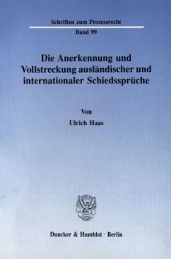 Die Anerkennung und Vollstreckung ausländischer und internationaler Schiedssprüche. - Haas, Ulrich