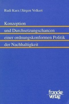 Konzeption und Durchsetzungschancen einer ordnungskonformen Politik der Nachhaltigkeit - Kurz, Rudi; Volkert, Jürgen