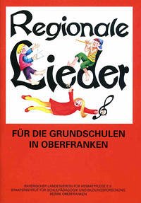 Regionale Lieder für die Grundschulen in Oberfranken - Degelmann, Ingeborg, Bayerischer Landesverein f. Heimatpflege und Institut f. Schulpädagogik u. Bildungsforschung