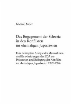 Das Engagement der Schweiz in den Konflikten im ehemaligen Jugoslawien - Meier, Michael