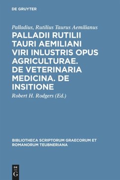 Palladii Rutilii Tauri Aemiliani viri inlustris opus agriculturae. De veterinaria medicina. De insitione - Palladius, Rutilius Taurus Aemilianus