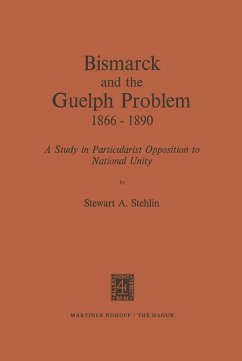 Bismarck and the Guelph Problem 1866-1890 - Stehlin, S. A.