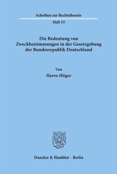 Die Bedeutung von Zweckbestimmungen in der Gesetzgebung der Bundesrepublik Deutschland. - Höger, Harro