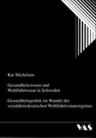 Gesundheitswesen und Wohlfahrtsstaat in Schweden - Michelsen, Kai