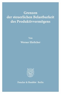 Grenzen der steuerlichen Belastbarkeit des Produktivvermögens. - Ehrlicher, Werner