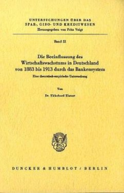 Die Beeinflussung des Wirtschaftswachstums in Deutschland von 1883 bis 1913 durch das Bankensystem. - Eistert, Ekkehard