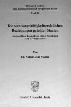 Die staatsangehörigkeitsrechtlichen Beziehungen geteilter Staaten, dargestellt am Beispiel von Irland, Nordirland und Gr - Maurer, Anton Georg