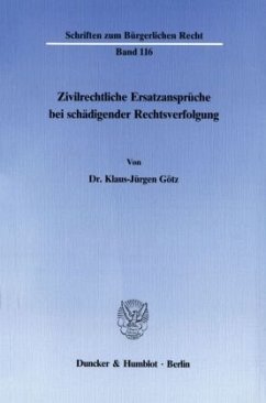 Zivilrechtliche Ersatzansprüche bei schädigender Rechtsverfolgung. - Götz, Klaus-Jürgen