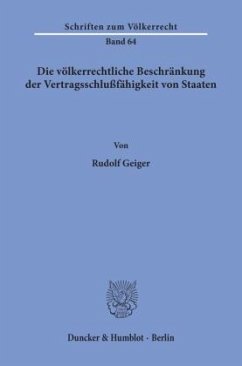 Die völkerrechtliche Beschränkung der Vertragsschlußfähigkeit von Staaten. - Geiger, Rudolf
