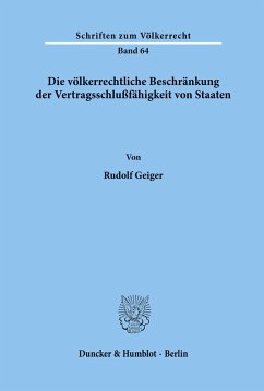 Die völkerrechtliche Beschränkung der Vertragsschlußfähigkeit von Staaten. - Geiger, Rudolf