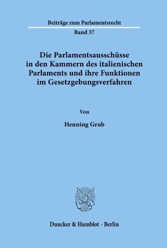 Die Parlamentsausschüsse in den Kammern des italienischen Parlaments und ihre Funktionen im Gesetzgebungsverfahren. - Grub, Henning