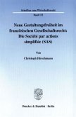 Neue Gestaltungsfreiheit im französischen Gesellschaftsrecht: Die Société par actions simplifiée (SAS).