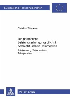 Die persönliche Leistungserbringungspflicht im Arztrecht und die Telemedizin - Tillmanns, Christian