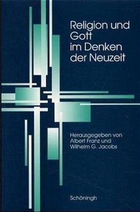 Religion und Gott im Denken der Neuzeit Religion und Gott im Denken der Neuzeit