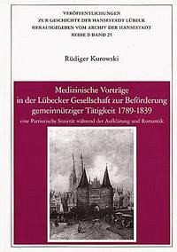 Medizinische Vorträge in der Lübecker Gesellschaft zur Beförderung gemeinnütziger Tätigkeit 1789-1839 - Kurowski, Rüdiger