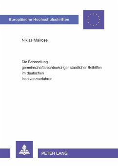 Die Behandlung gemeinschaftsrechtswidriger staatlicher Beihilfen im deutschen Insolvenzverfahren - Mairose, Niklas