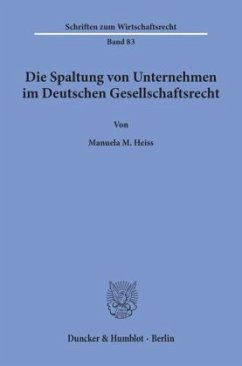 Die Spaltung von Unternehmen im Deutschen Gesellschaftsrecht. - Heiss, Manuela M.