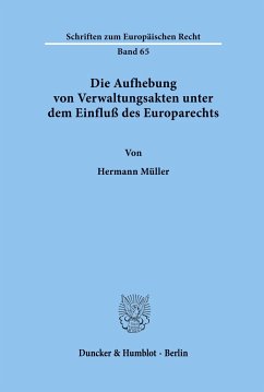 Die Aufhebung von Verwaltungsakten unter dem Einfluß des Europarechts. - Müller, Hermann