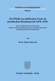 Die Pflicht zur politischen Treue im preußischen Beamtenrecht (1850-1918).