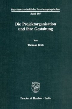 Die Projektorganisation und ihre Gestaltung. - Beck, Thomas