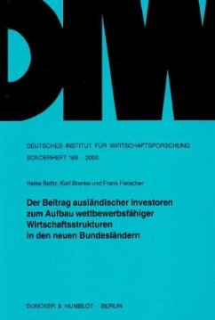 Der Beitrag ausländischer Investoren zum Aufbau wettbewerbsfähiger Wirtschaftsstrukturen in den neuen Bundesländern. - Belitz, Heike;Brenke, Karl;Fleischer, Frank