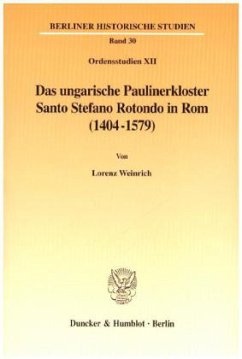 Das ungarische Paulinerkloster Santo Stefano Rotondo in Rom (1404-1579). - Weinrich, Lorenz