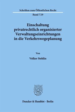 Einschaltung privatrechtlich organisierter Verwaltungseinrichtungen in die Verkehrswegeplanung. - Stehlin, Volker