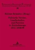 Politische Vereine, Gesellschaften und Parteien in Zentraleuropa 1815-1848/49 Politische Vereine, Gesellschaften und Parteien in Zentraleuropa 1815-1848/49
