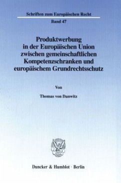 Produktwerbung in der Europäischen Union zwischen gemeinschaftlichen Kompetenzschranken und europäischem Grundrechtsschu - Danwitz, Thomas von
