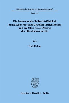 Die Lehre von der Teilrechtsfähigkeit juristischer Personen des öffentlichen Rechts und die Ultra-vires-Doktrin des öffentlichen Rechts. - Ehlers, Dirk